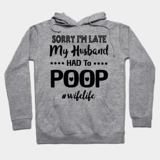 Sorry I'm Late My Husband Had To Poop Wifelife Costume Gift Hoodie